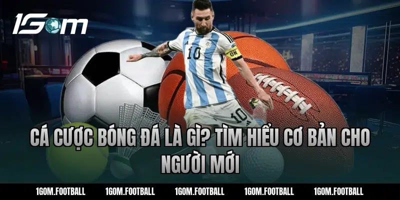 Cá cược bóng đá là gì? Tìm hiểu cơ bản cho người mới