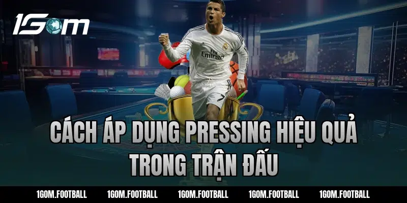 Cách áp dụng pressing hiệu quả trong trận đấu