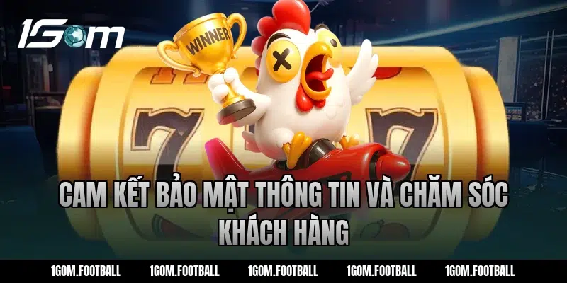 Cam kết bảo mật thông tin và chăm sóc khách hàng