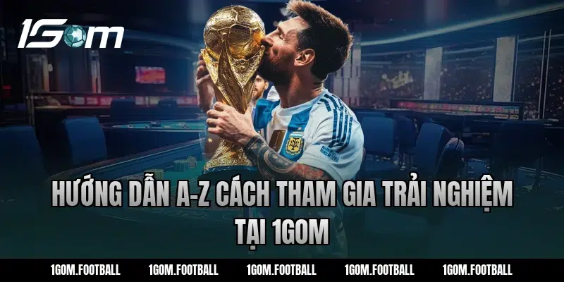 Hướng dẫn A-Z cách tham gia trải nghiệm tại 1Gom