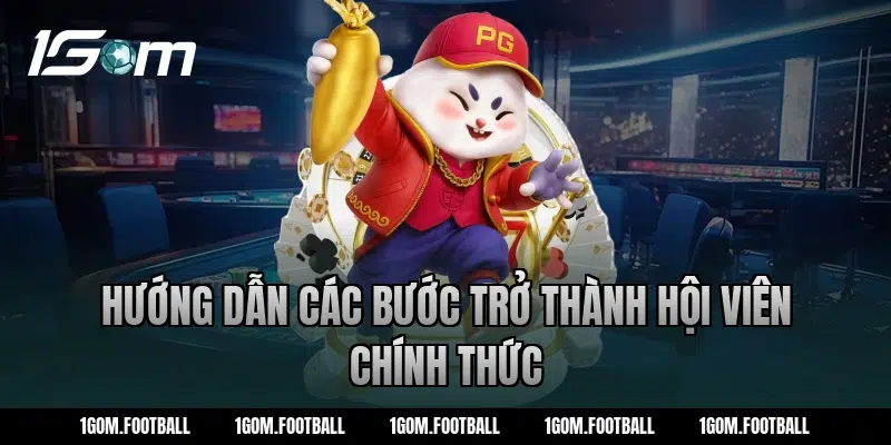 Hướng Dẫn Các Bước Trở Thành Hội Viên Chính Thức