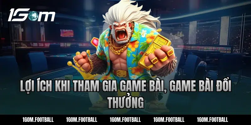 Lợi ích khi tham gia Game bài, Game bài đổi thưởng