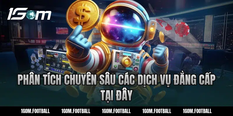 Phân tích chuyên sâu các dịch vụ đẳng cấp tại đây