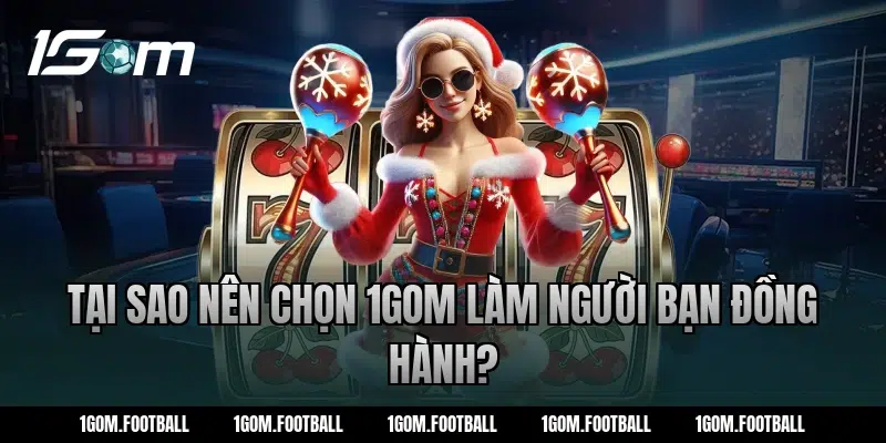 Tại Sao Nên Chọn 1Gom Làm Người Bạn Đồng Hành?
