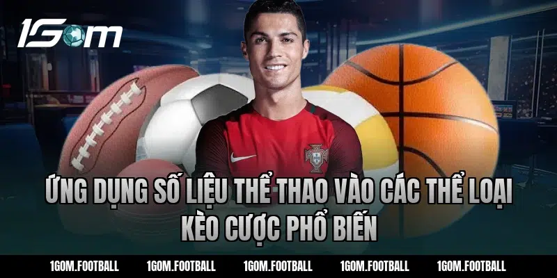 Ứng dụng số liệu thể thao vào các thể loại kèo cược phổ biến