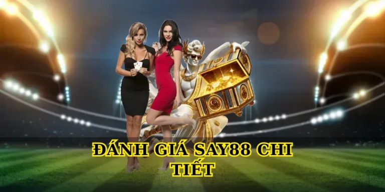 Đánh giá say88 chi tiết và khách quan nhất cho người chơi mới