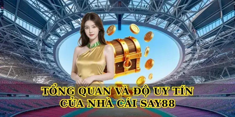 Tổng quan và độ uy tín của nhà cái say88